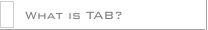 What is TAB?